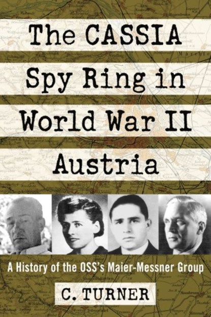 The CASSIA Spy Ring in World War II Austria, C. Turner - Paperback - 9781476669694