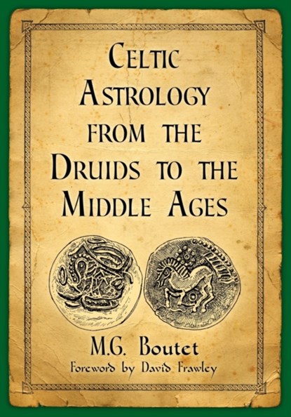 Celtic Astrology from the Druids to the Middle Ages, M.G. Boutet - Paperback - 9781476670041