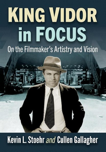 King Vidor in Focus, Kevin L. Stoehr ; Cullen Gallagher - Paperback - 9781476670096