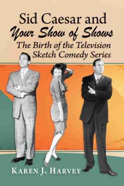 Sid Caesar and Your Show of Shows, Karen J. Harvey - Paperback - 9781476671499