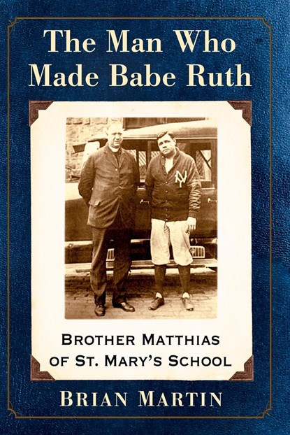 The Man Who Made Babe Ruth, Brian Martin - Paperback - 9781476673363