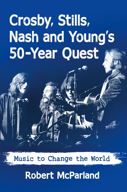 Crosby, Stills, Nash and Young's 50-Year Quest, Robert McParland - Paperback - 9781476674896