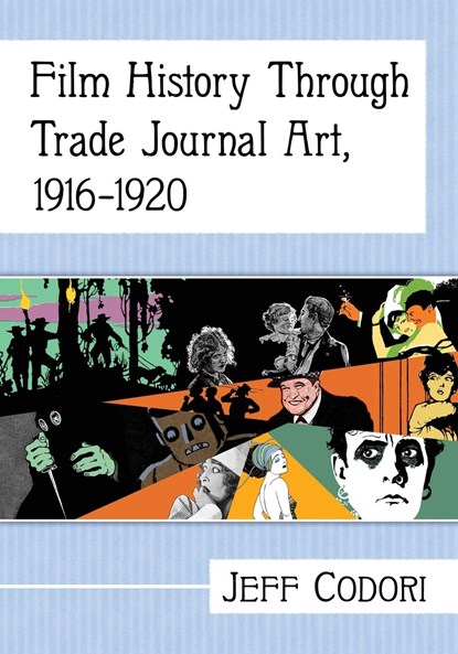 Film History Through Trade Journal Art, 1916-1920, Jeff Codori - Paperback - 9781476676173