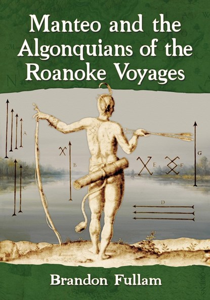 Manteo and the Algonquians of the Roanoke Voyages, Brandon Fullam - Paperback - 9781476678016