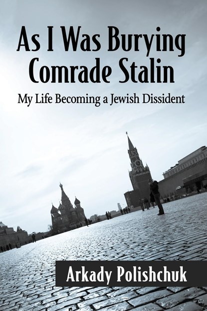 As I Was Burying Comrade Stalin, Arkady Polishchuk - Paperback - 9781476680200