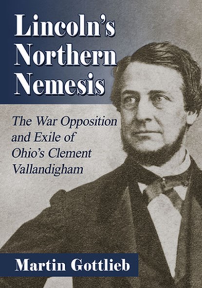 Lincoln's Northern Nemesis, Martin Gottlieb - Paperback - 9781476686295
