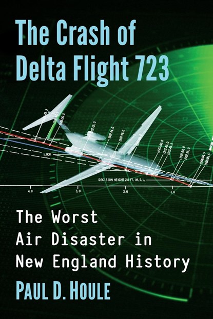 The Crash of Delta Flight 723, Paul D. Houle - Paperback - 9781476686424