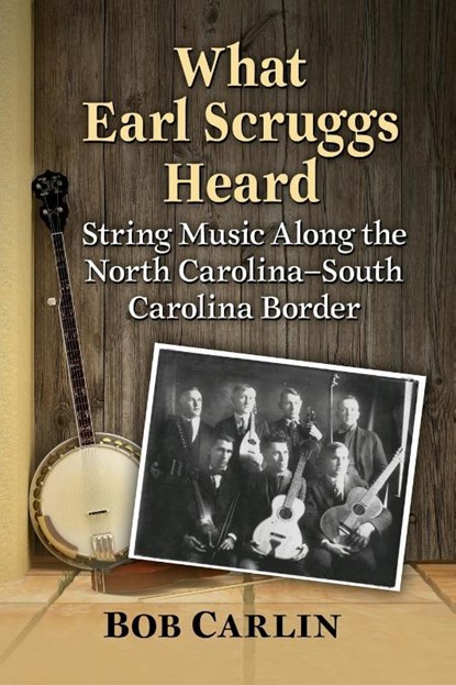 What Earl Scruggs Heard, Bob Carlin - Paperback - 9781476686677