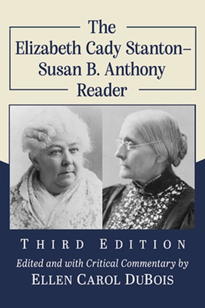 The Elizabeth Cady Stanton-Susan B. Anthony Reader, 3d ed., Elizabeth Cady Stanton ; Susan B. Anthony - Paperback - 9781476686967