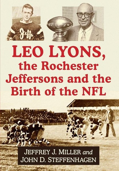 Leo Lyons, the Rochester Jeffersons and the Birth of the NFL, Jeffrey J Miller ; John D Steffenhagen - Paperback - 9781476692210