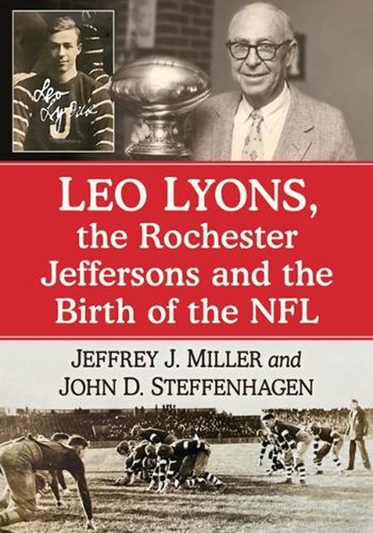 Leo Lyons, the Rochester Jeffersons and the Birth of the NFL, Jeffrey J Miller ; John D Steffenhagen - Paperback - 9781476692210