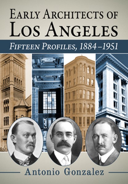 Early Architects of Los Angeles, Antonio Gonzalez - Paperback - 9781476692364