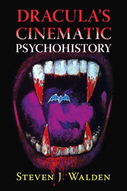 Dracula's Cinematic Psychohistory, Steven J Walden - Paperback - 9781476693064