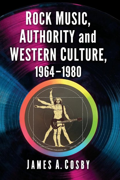 Rock Music, Authority and Western Culture, 1964-1980, James A. Cosby - Paperback - 9781476693699