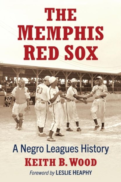 The Memphis Red Sox: A Negro Leagues History, Keith B. Wood - Paperback - 9781476693767