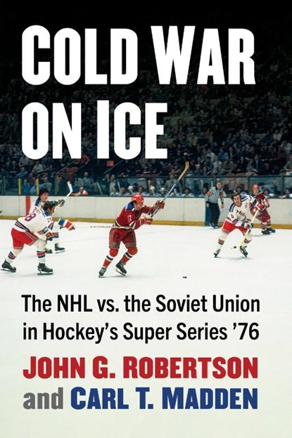 Cold War on Ice, John G. Robertson ; Carl T. Madden - Paperback - 9781476693873