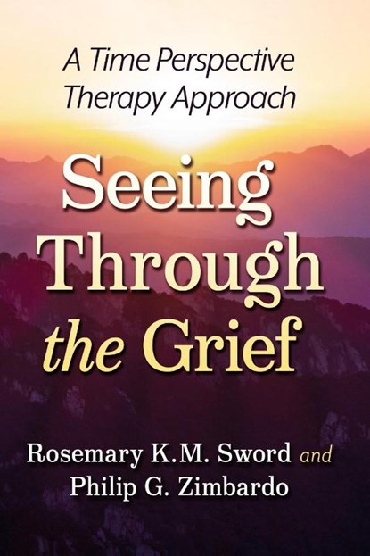 Seeing Through the Grief, Rosemary K.M. Sword ; Philip G. Zimbardo - Paperback - 9781476694146