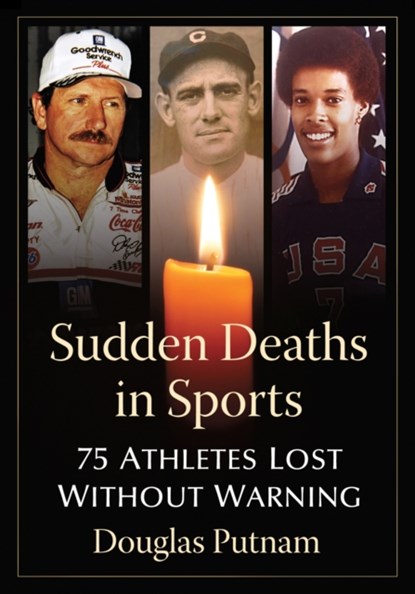 Sudden Deaths in Sports: 75 Athletes Lost Without Warning, PUTNAM,  Douglas - Paperback - 9781476694443