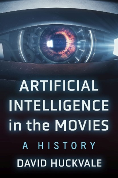 Artificial Intelligence in the Movies, David Huckvale - Paperback - 9781476695105