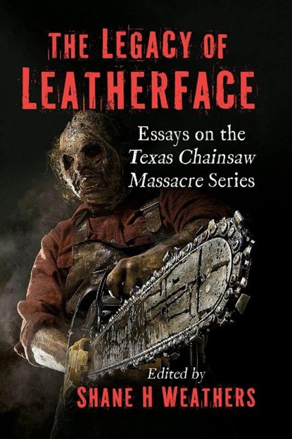 The Legacy of Leatherface, Shane H Weathers - Paperback - 9781476696201