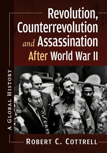 Revolution, Counterrevolution and Assassination After World War II, Robert C. Cottrell - Paperback - 9781476696416