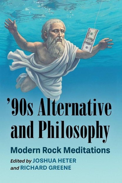 '90s Alternative and Philosophy, Joshua Heter ; Richard Greene - Paperback - 9781476697239