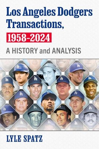 Los Angeles Dodgers Transactions, 1958-2024, Lyle Spatz - Paperback - 9781476697444