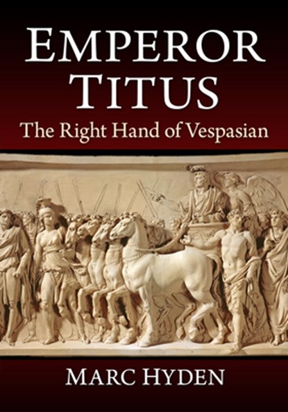 Emperor Titus: The Right Hand of Vespasian, Marc Hyden - Paperback - 9781476697475