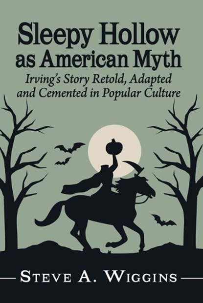 Sleepy Hollow as American Myth, Steve A Wiggins - Paperback - 9781476697574
