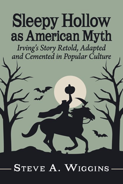 Sleepy Hollow as American Myth, Steve A Wiggins - Paperback - 9781476697574