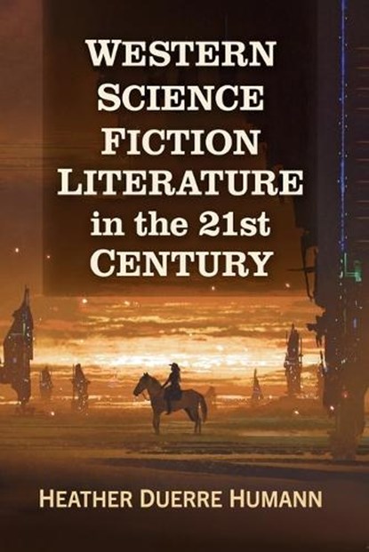 Western Science Fiction Literature in the 21st Century, Heather Duerre Humann - Paperback - 9781476697727