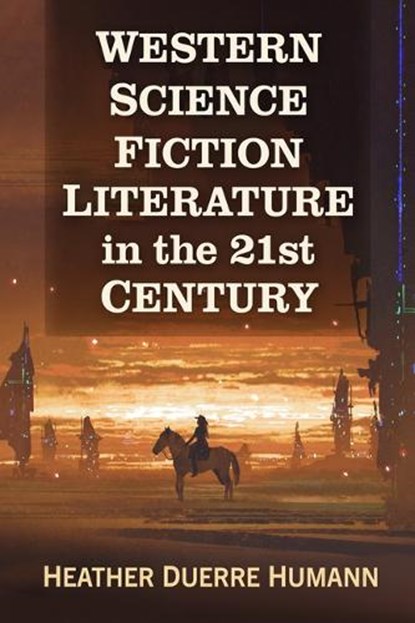 Western Science Fiction Literature in the 21st Century, Heather Duerre Humann - Paperback - 9781476697727