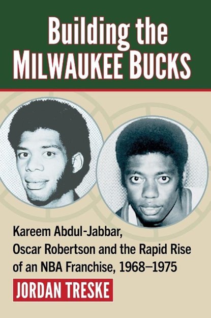 Building the Milwaukee Bucks, Jordan Treske - Paperback - 9781476697758