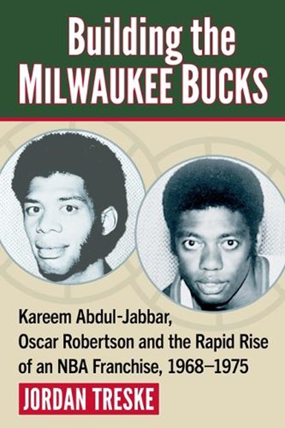 Building the Milwaukee Bucks, Jordan Treske - Paperback - 9781476697758