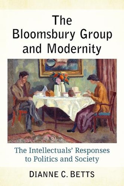 The Bloomsbury Group and Modernity, Dianne C Betts - Paperback - 9781476697819