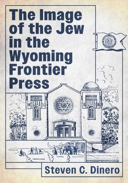 The Image of the Jew in the Wyoming Frontier Press, Steven C Dinero - Paperback - 9781476697994
