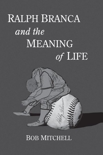 Ralph Branca and the Meaning of Life, Bob Mitchell - Paperback - 9781476698328