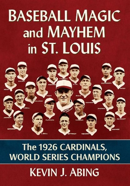 Baseball Magic and Mayhem in St. Louis, Kevin J Abing - Paperback - 9781476698380