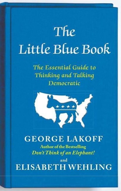 The Little Blue Book, George Lakoff ; Elisabeth Wehling - Paperback - 9781476700014
