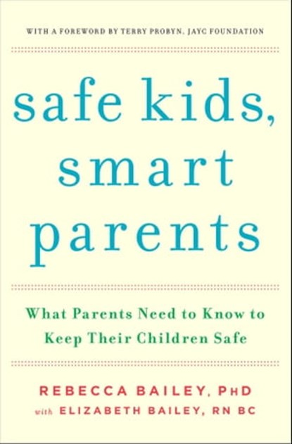 Safe Kids, Smart Parents, Rebecca Bailey ; Elizabeth Bailey - Ebook - 9781476700465