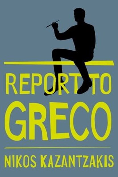 Report to Greco, Nikos Kazantzakis - Ebook - 9781476706863