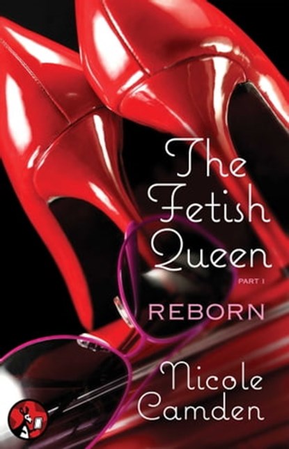 The Fetish Queen, Part One: Reborn, Nicole Camden - Ebook - 9781476727899