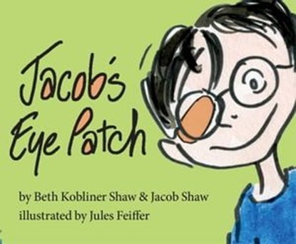 Jacob's Eye Patch, Jacob Shaw ; Beth Kobliner - Ebook - 9781476737362