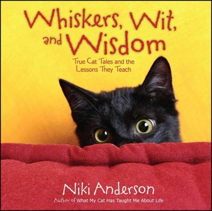 Whiskers, Wit, and Wisdom: True Cat Tales and the Lessons They Teach, Niki Anderson - Paperback - 9781476738147