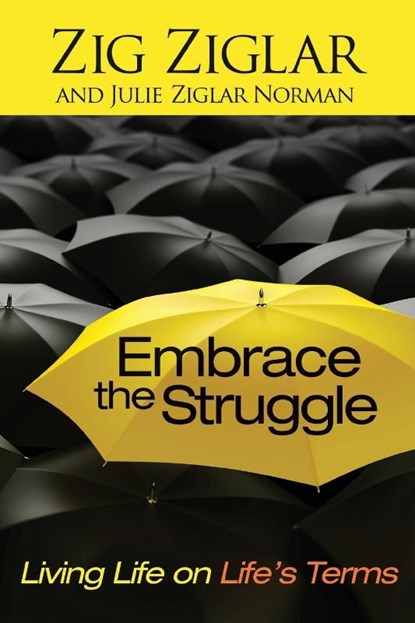 Embrace the Struggle, Zig Ziglar ; Julie Ziglar Norman - Paperback - 9781476739038