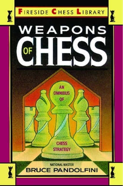 Weapons of Chess: An Omnibus of Chess Strategies, Bruce Pandolfini - Ebook - 9781476739700