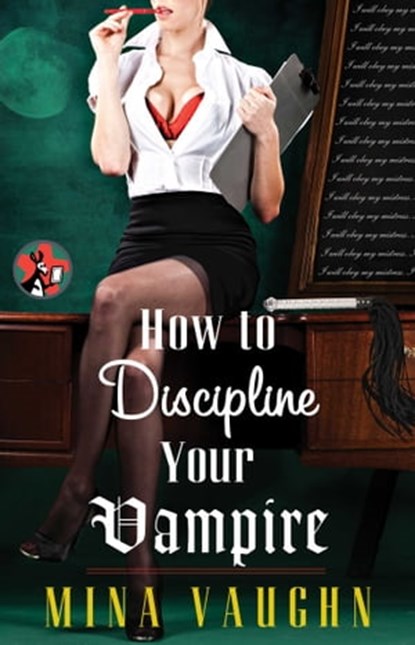 How to Discipline Your Vampire, Mina Vaughn - Ebook - 9781476743523