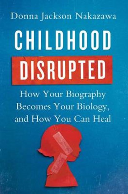 Childhood Disrupted, NAKAZAWA,  Donna Jackson - Gebonden - 9781476748351