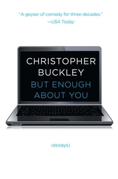 But Enough About You, Christopher Buckley - Ebook - 9781476749532