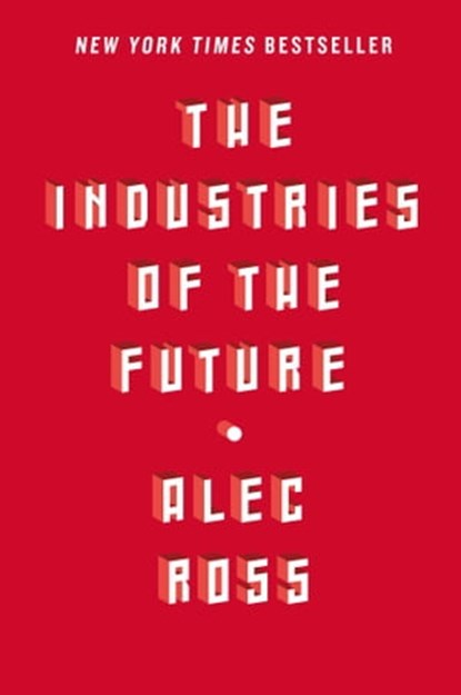 The Industries of the Future, Alec Ross - Ebook - 9781476753676